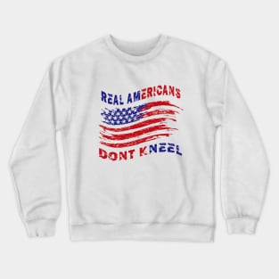 Real Americans Don't Kneel Crewneck Sweatshirt